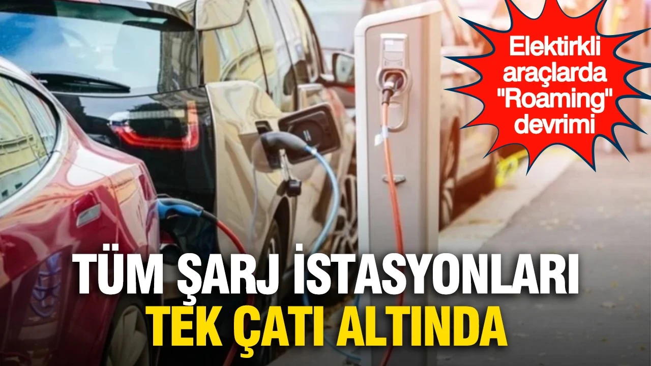 Elektrikli araçta "Roaming" devrimi: Tüm şarj istasyonları tek çatı altında