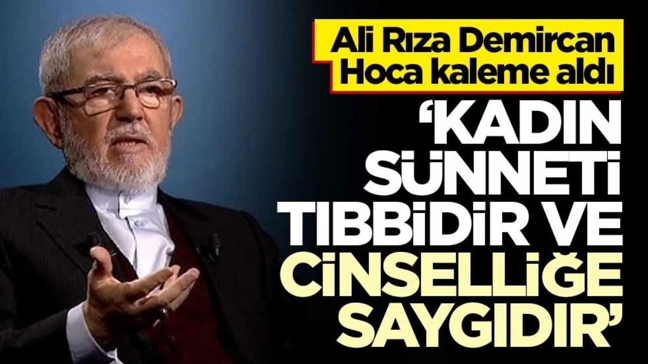 Ali Rıza Demircan Hoca kaleme aldı… ‘Kadın sünneti tıbbidir ve cinselliğe saygıdır’