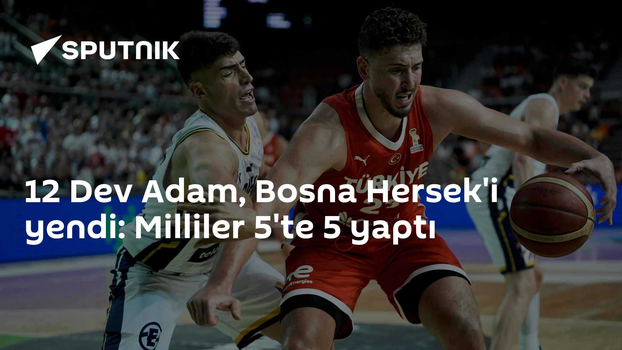 12 Dev Adam, Bosna Hersek'i yendi: Milliler 5'te 5 yaptı