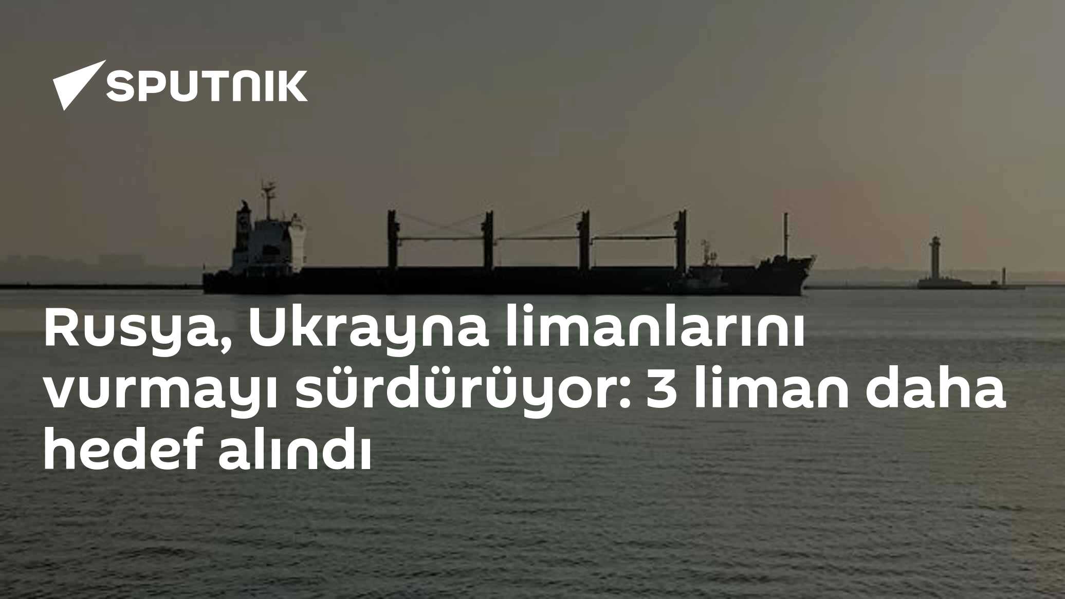Rusya, Ukrayna limanlarını vurmayı sürdürüyor: 3 liman daha hedef alındı