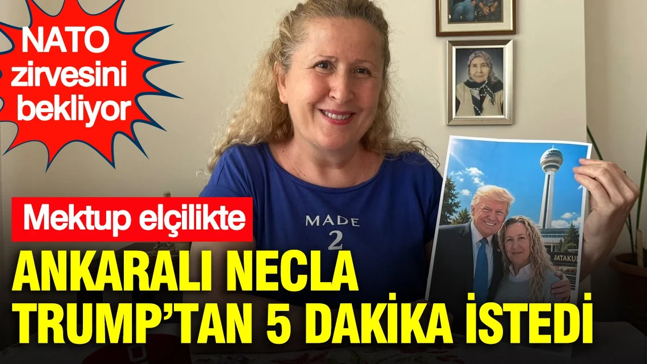 Mektup elçilikte: Ankaralı Necla, Trump’tan 5 dakika istedi: NATO zirvesini bekliyor