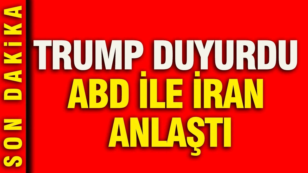 Trump duyurdu: ABD ile İran anlaştı