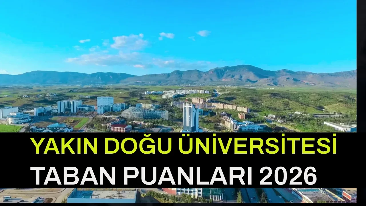 Yakın Doğu Üniversitesi Taban Puanları 2026: Yakın Doğu Üniversitesi başarı sıralamaları açıklandı mı? EA, SAY, SÖZ, DİL taban puanları ve kontenjanlar