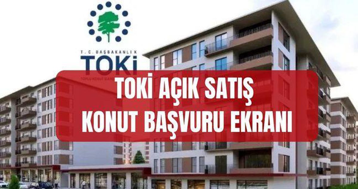 TOKİ AÇIK SATIŞ KONUT BAŞVURU 2026 (talep.toki.gov.tr) TOKİ kurasız konut satış başvurusu nereden nasıl yapılır?