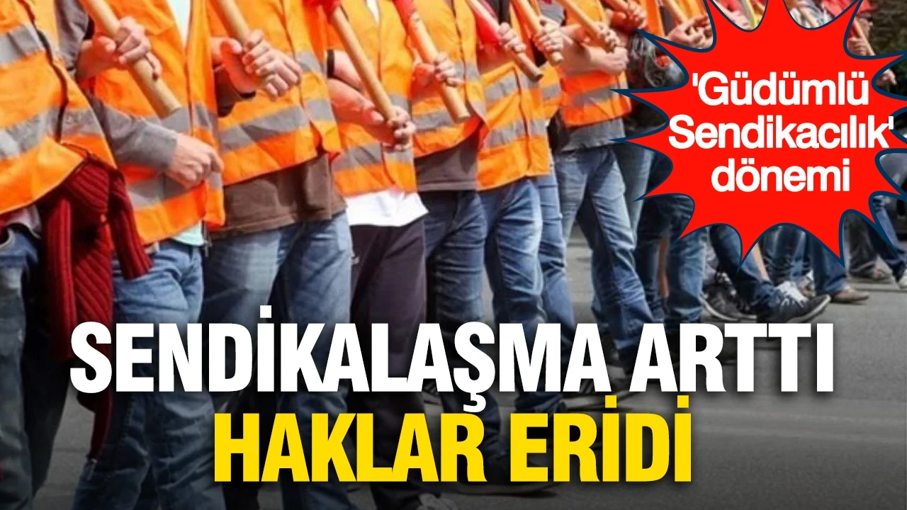 Sendikalaşma arttı, haklar geriledi: "Güdümlü sendikacılık" eleştirisi