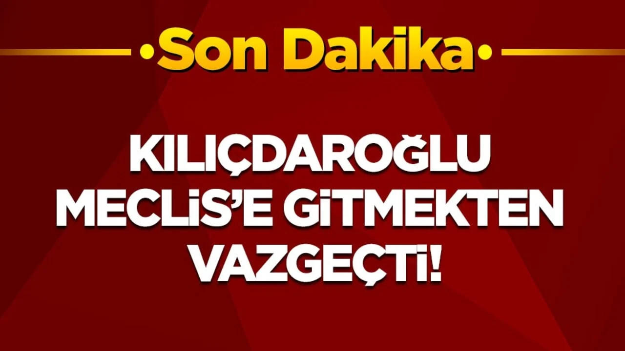 Son dakika! Kılıçdaroğlu Meclis’e gitmiyor! Herkesi genel merkeze çağırdı