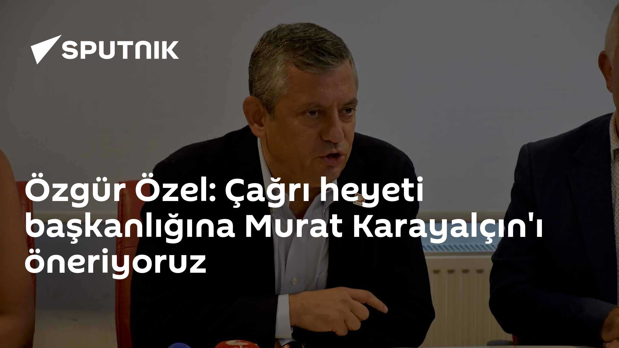 Özgür Özel: Çağrı heyeti başkanlığına Murat Karayalçın'ı öneriyoruz