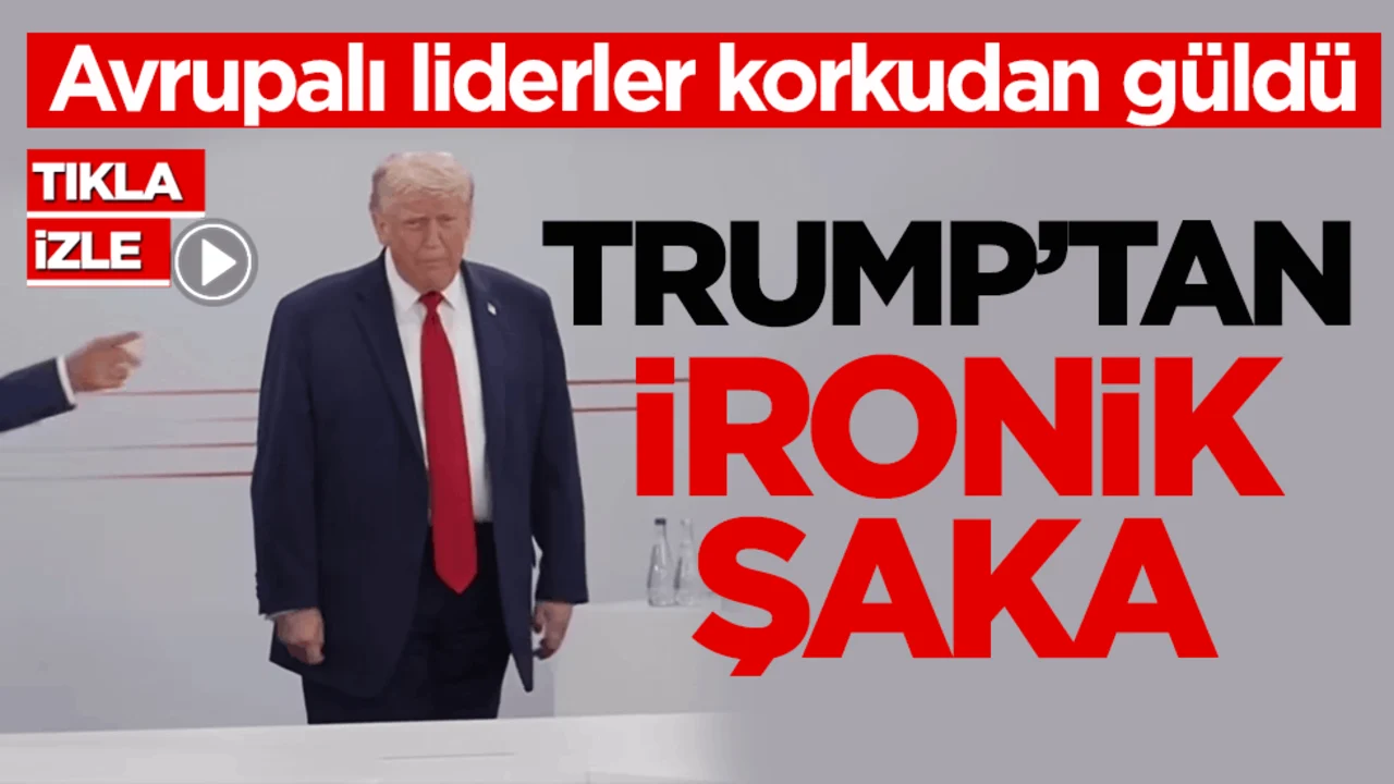 Avrupalı liderler korkudan güldü! Trump’tan ironik şaka