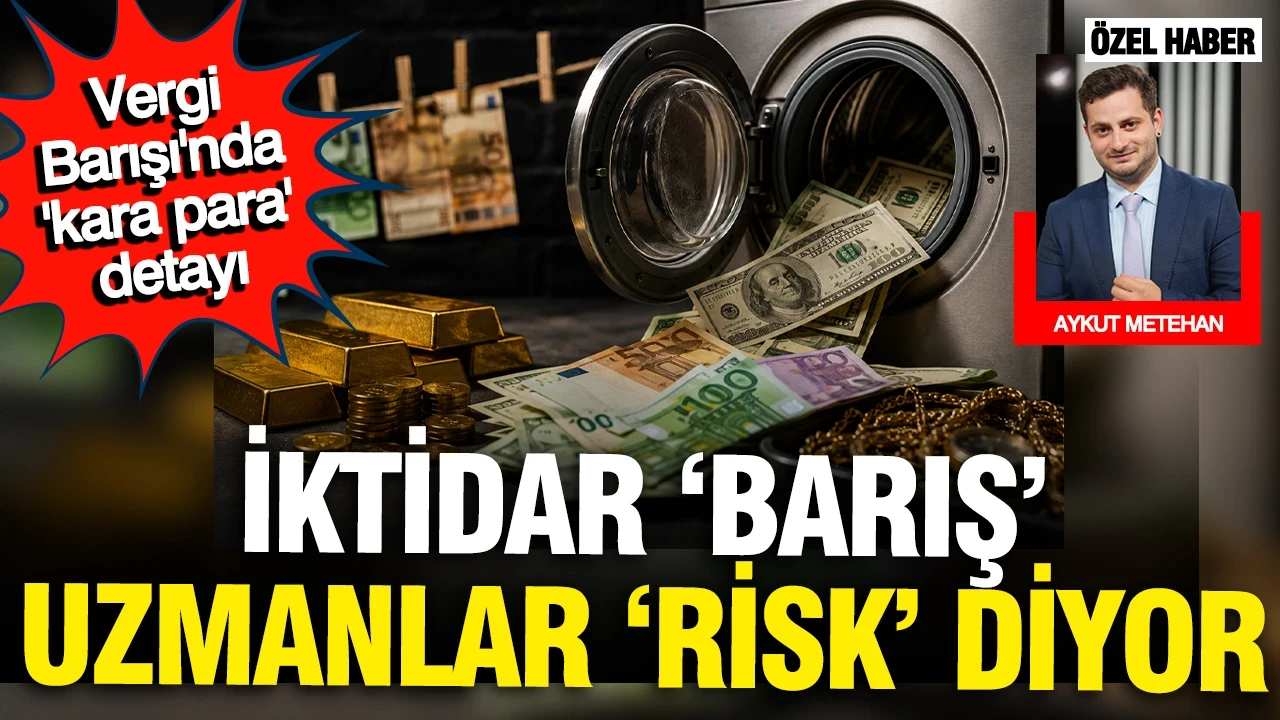 Varlık barışı düzenlemesi yürürlüğe girdi: Kara para aklama formülü mü?