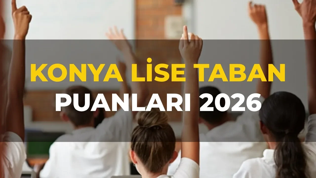 Konya LGS (lise) taban puanları 2026 tablosu! Konya Fen Lisesi, Anadolu Lisesi ve İmam Hatip Lisesi taban puanları açıklandı mı?