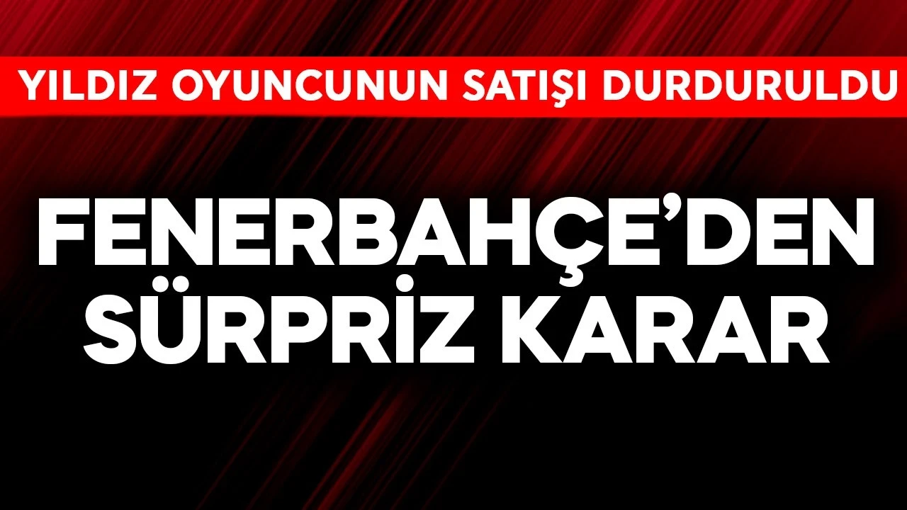 Fenerbahçe'den sürpriz karar! Yıldız futbolcunun satışı durduruldu