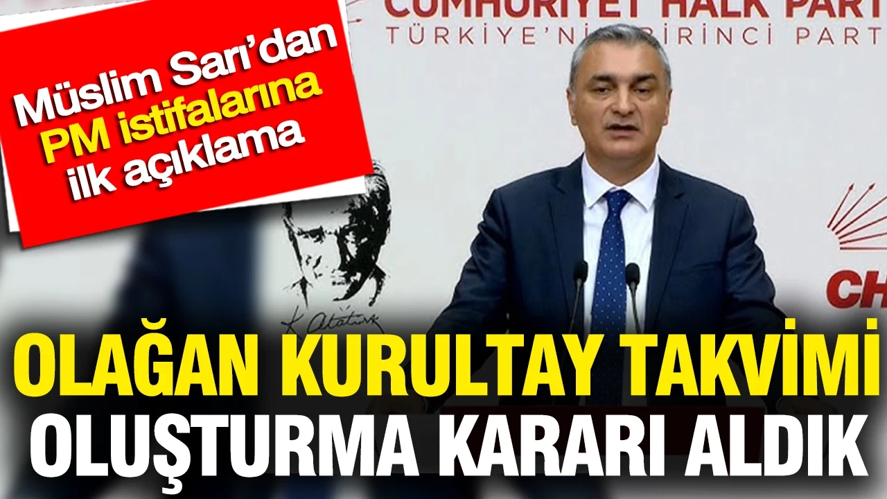 CHP Sözcüsü Müslim Sarı: Olağan Kurultay takvimi oluşturma kararı aldık