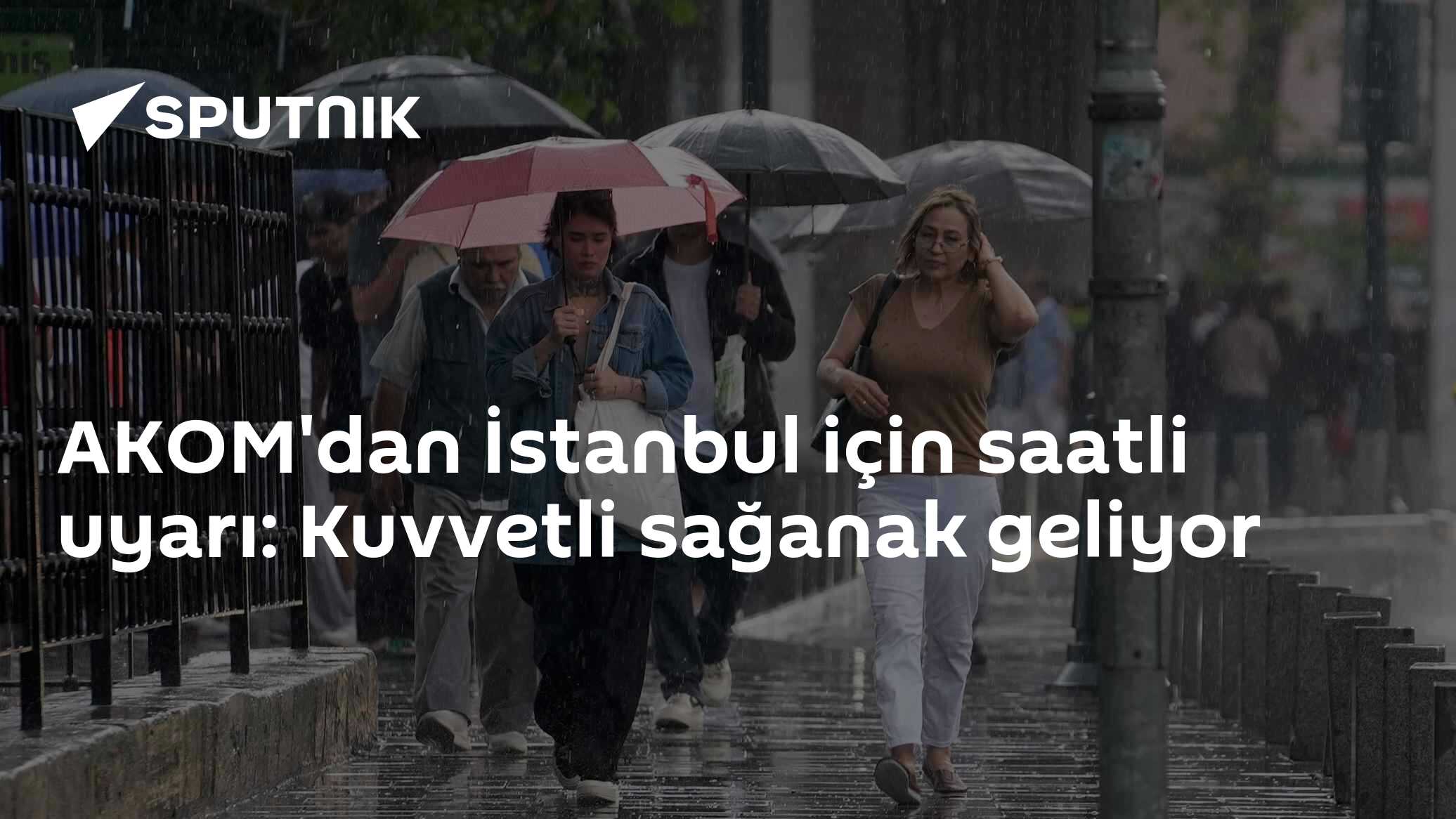 AKOM'dan İstanbul için saatli uyarı: Kuvvetli sağanak geliyor