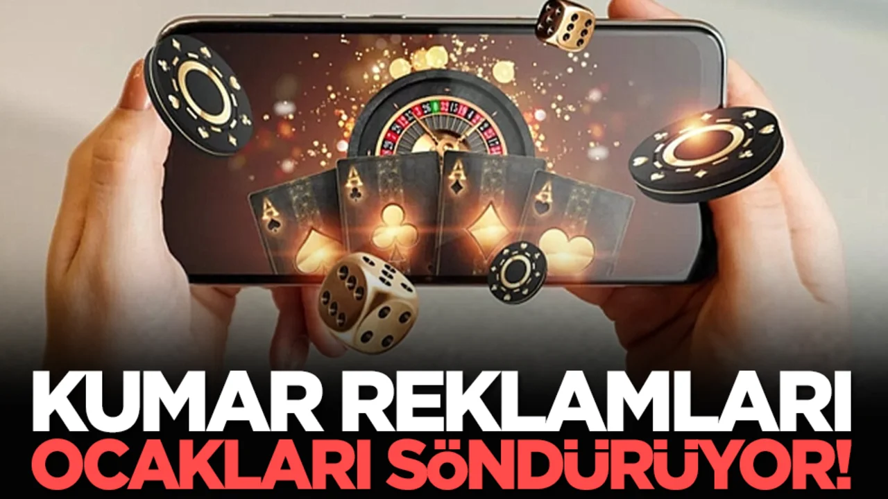 Kumar ve bahis reklamları ocakları söndürüyor!