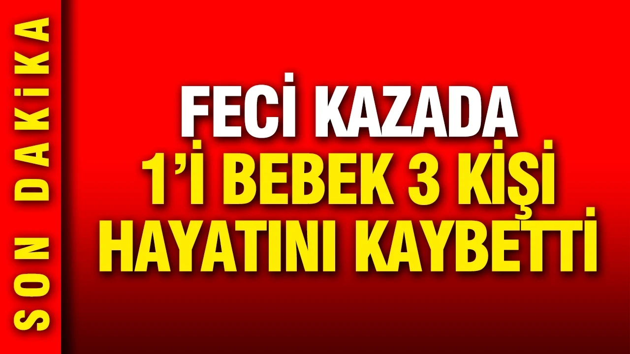 Kuzey Marmara'da feci kaza: 1'i bebek 3 kişi hayatını kaybetti