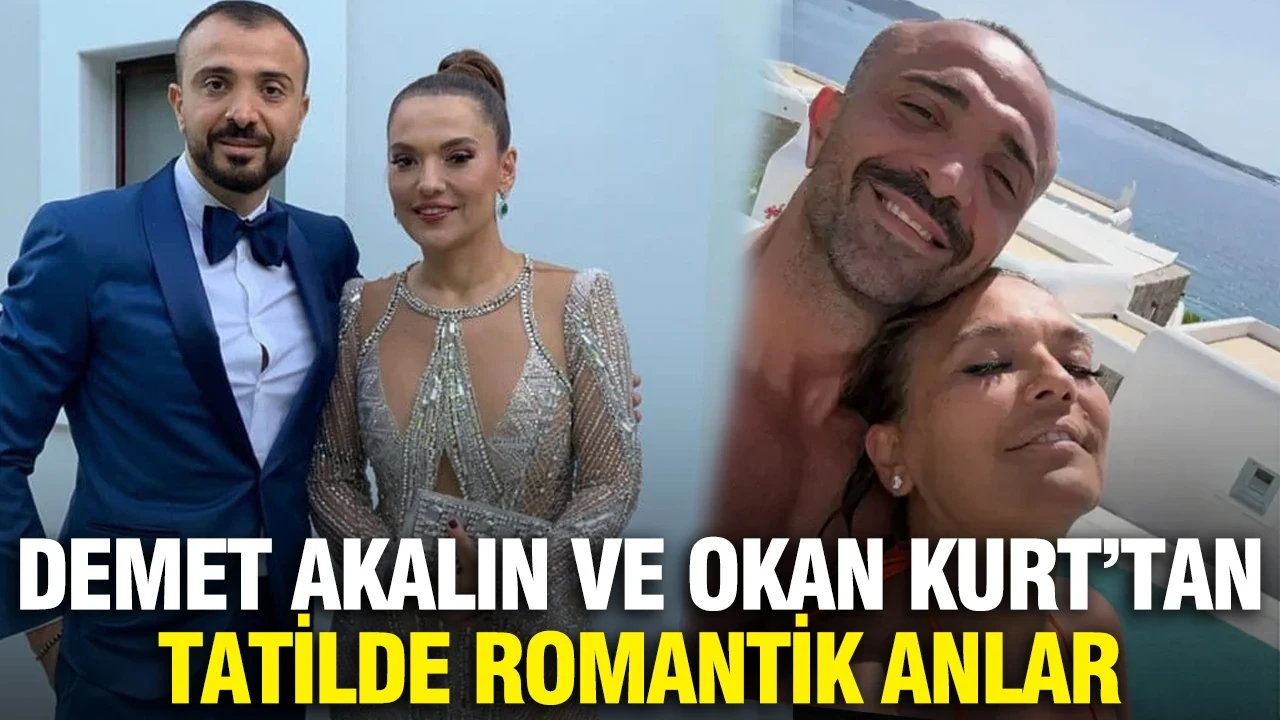Demet Akalın ve Okan Kurt'tan tatilde romantik anlar