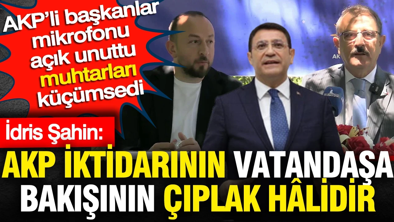 AKP’li başkanlar muhtarları küçümsedi: İktidarın vatandaşa bakışının çıplak hali