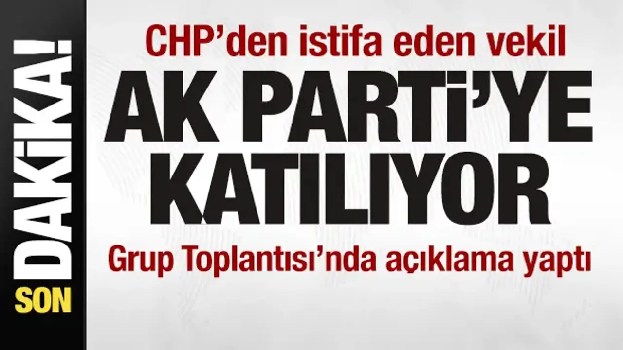 CHP'den istifa eden vekil AK Parti'ye katılıyor! İlk açıklama!