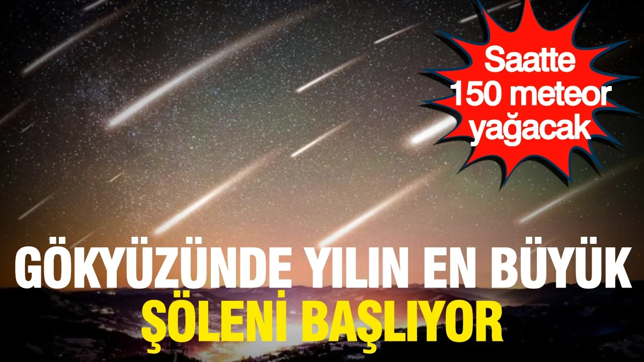 Gökyüzünde yılın en büyük şöleni başlıyor: Saatte 150 meteor akacak