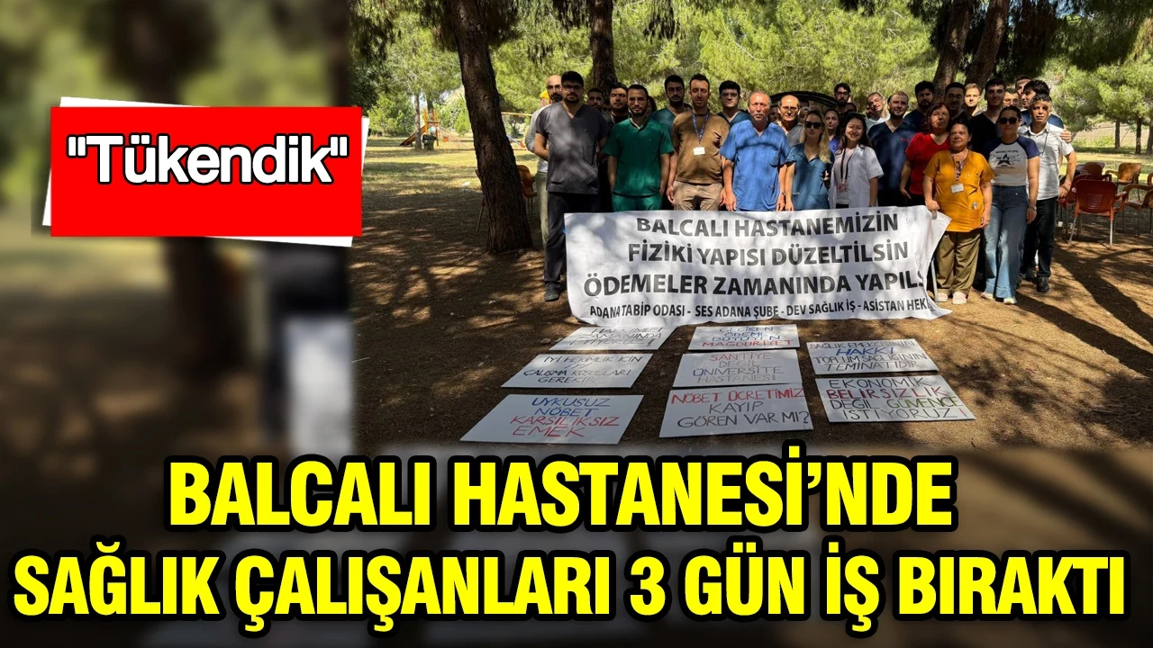 Balcalı Hastanesi'nde çalışan sağlık emekçileri 3 gün iş bıraktı