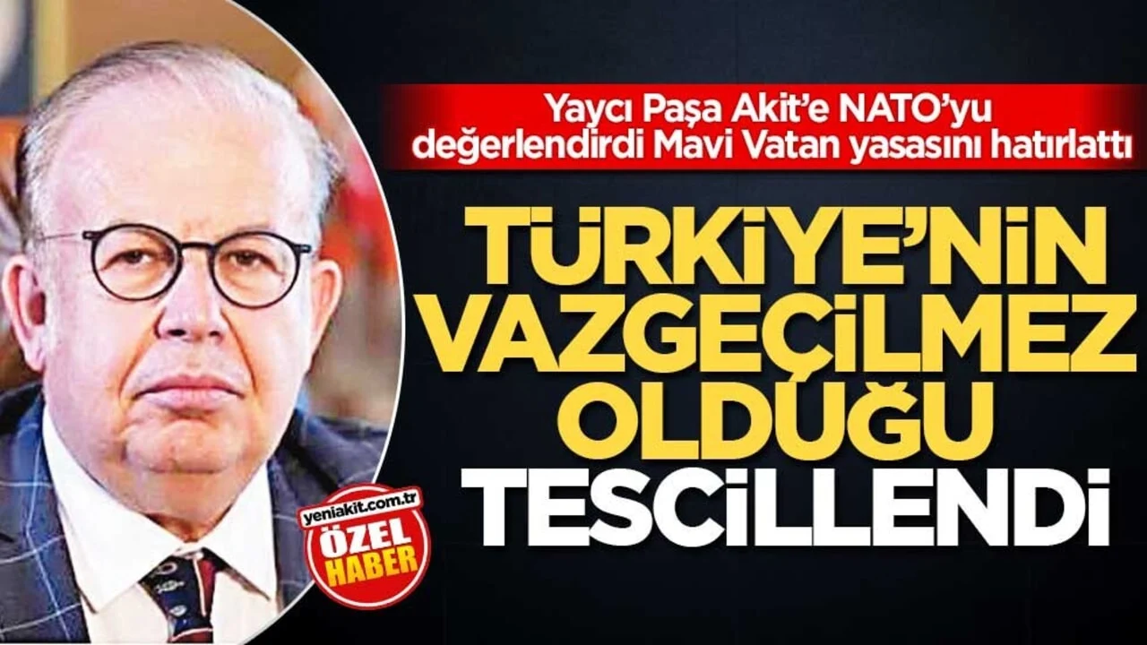 Yaycı Paşa Akit’e NATO’yu değerlendirdi, Mavi Vatan yasasını hatırlattı! Türkiye’nin vazgeçilmez olduğu tescillendi