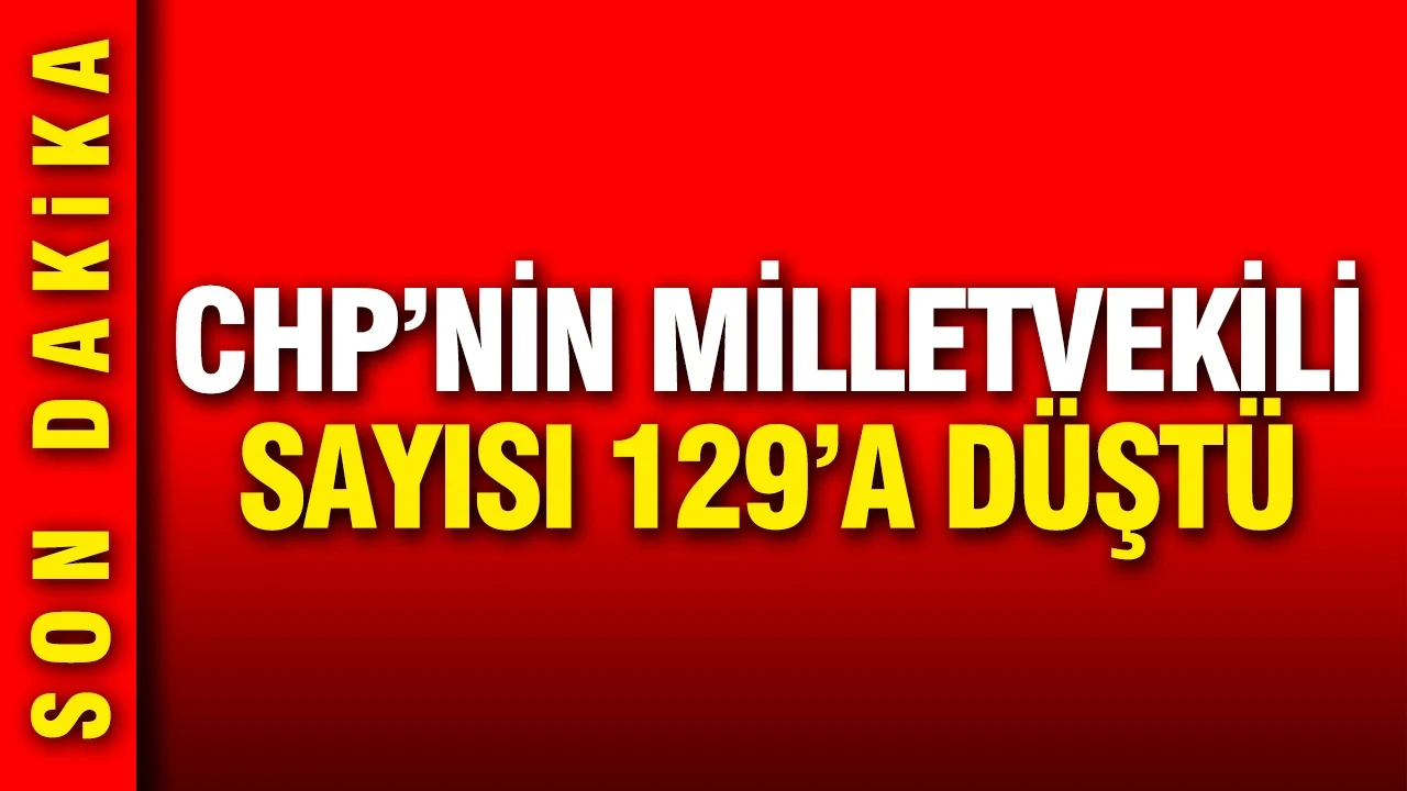 Yargıtay üyelikleri sildi: CHP'nin milletvekili sayısı 129'a düştü