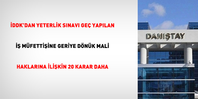 İDDK'dan yeterlik sınavı geç yapılan iş müfettişine geriye dönük mali haklarına ilişkin 20 karar daha