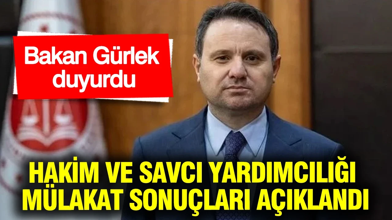 Bakan Gürlek duyurdu: Hakim ve savcı yardımcılığı mülakat sonuçları açıklandı