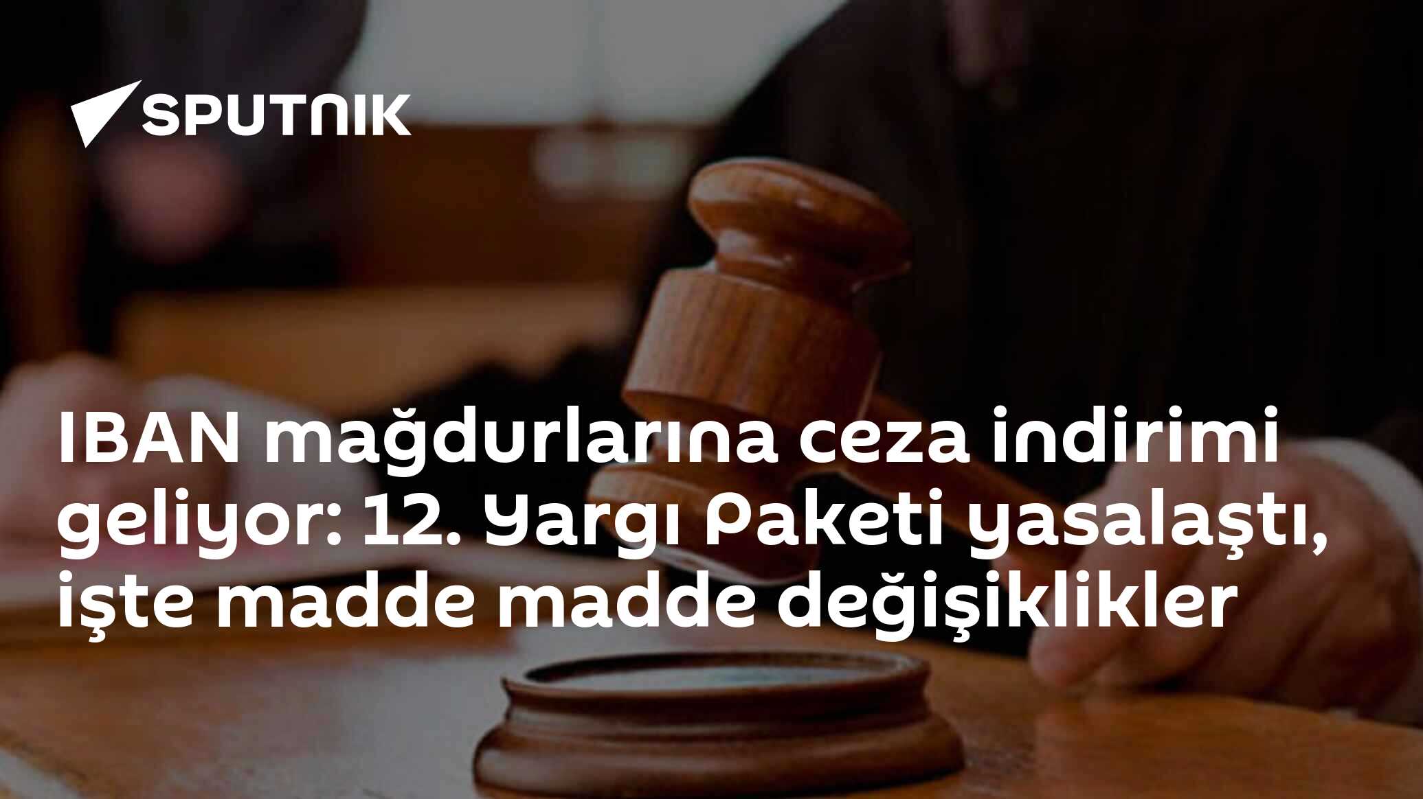 IBAN mağdurlarına ceza indirimi geliyor: 12. Yargı Paketi yasalaştı, işte madde madde değişiklikler