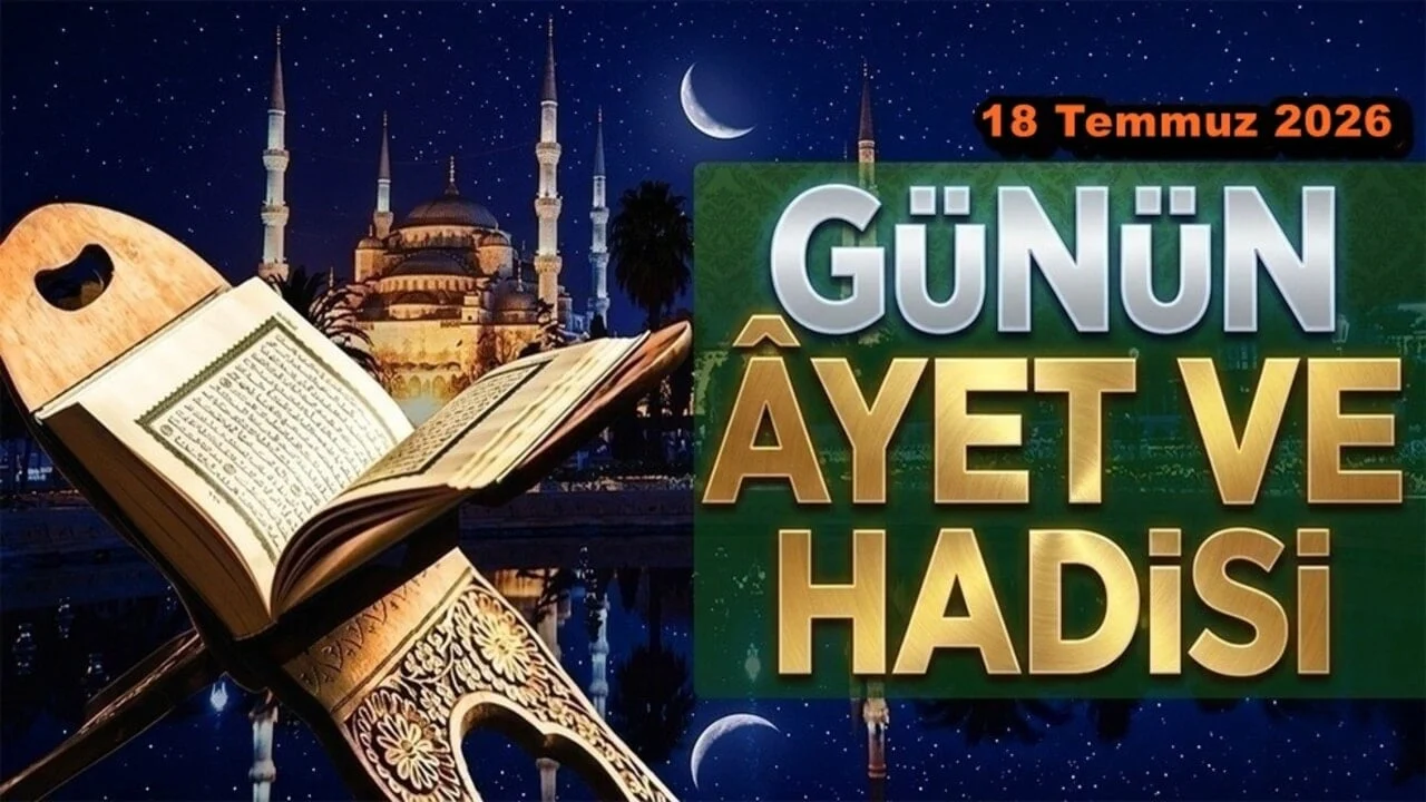 18 Temmuz 2026: Günün Ayet ve Hadisi