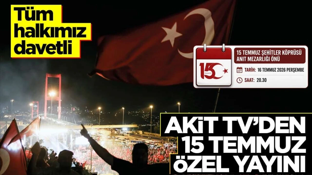 Akit TV'den 15 Temmuz özel yayını! Tüm halkımı davetli