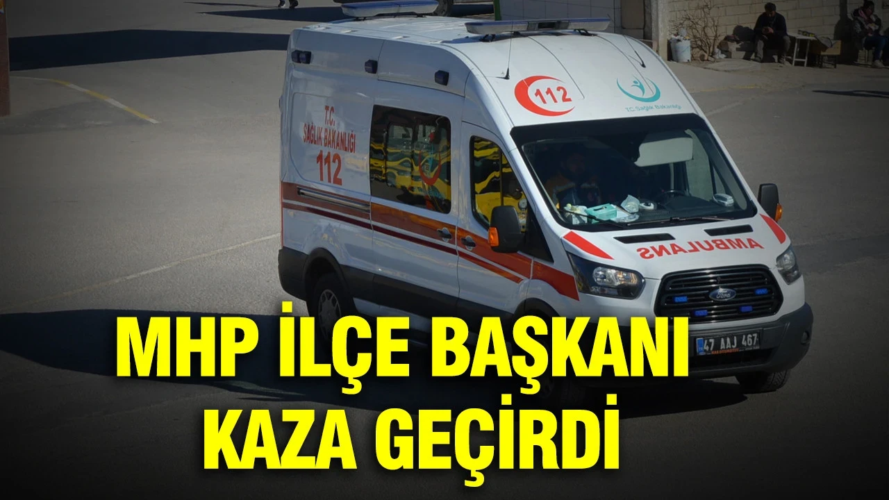 MHP ilçe başkanı kaza geçirdi: Mardin’den acı haber