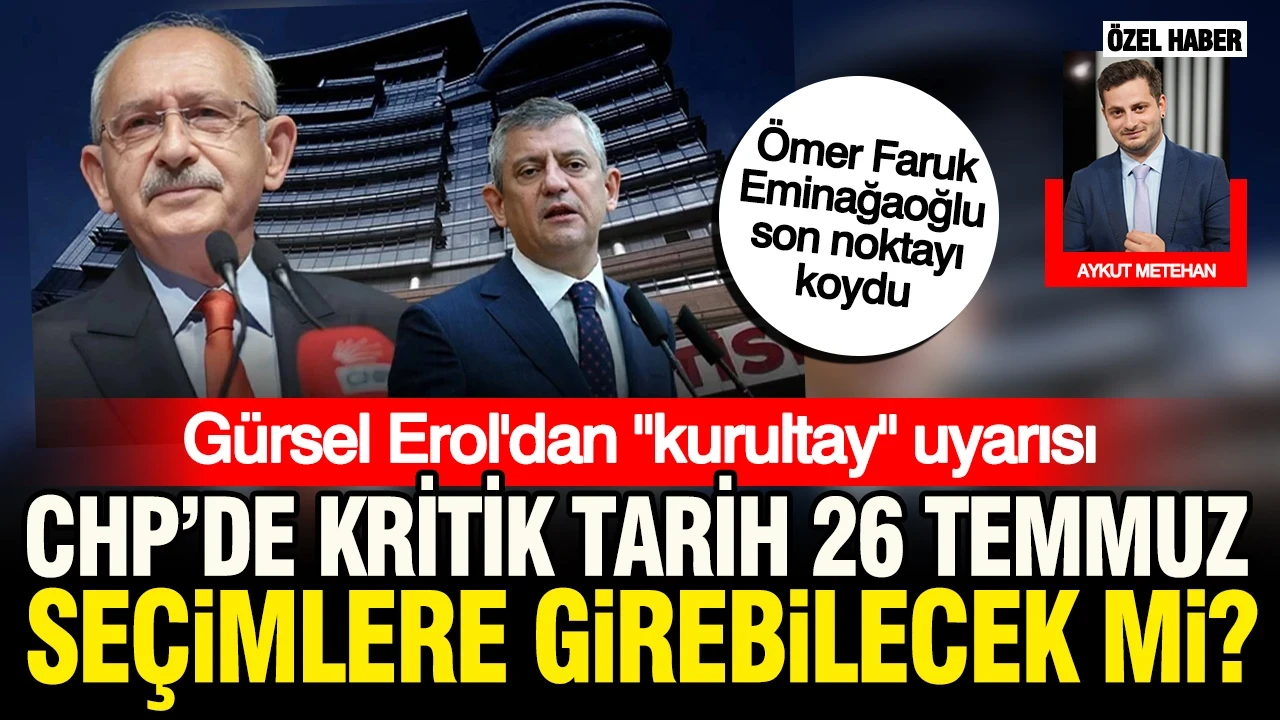 Gürsel Erol 'Kurultay yapılamaz' dedi, gözler 26 Temmuz'a çevrildi: CHP seçimlere katılamayacak mı?