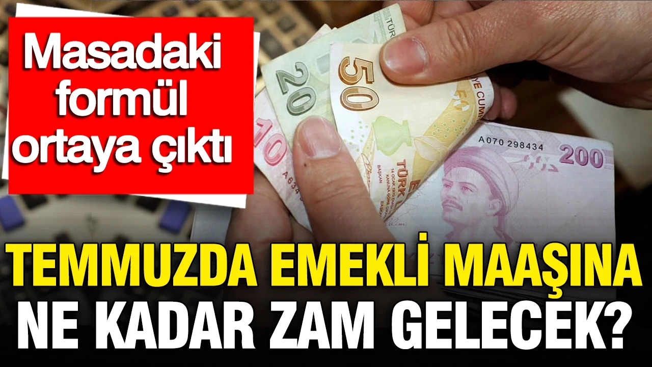 Temmuz ayında emekli ve memur maaşına ne kadar zam gelecek? İşte beş formül