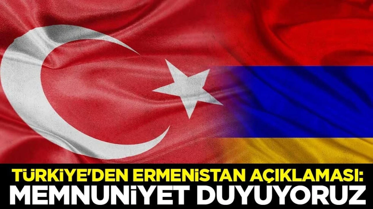 Türkiye'den Ermenistan açıklaması: Memnuniyet duyuyoruz