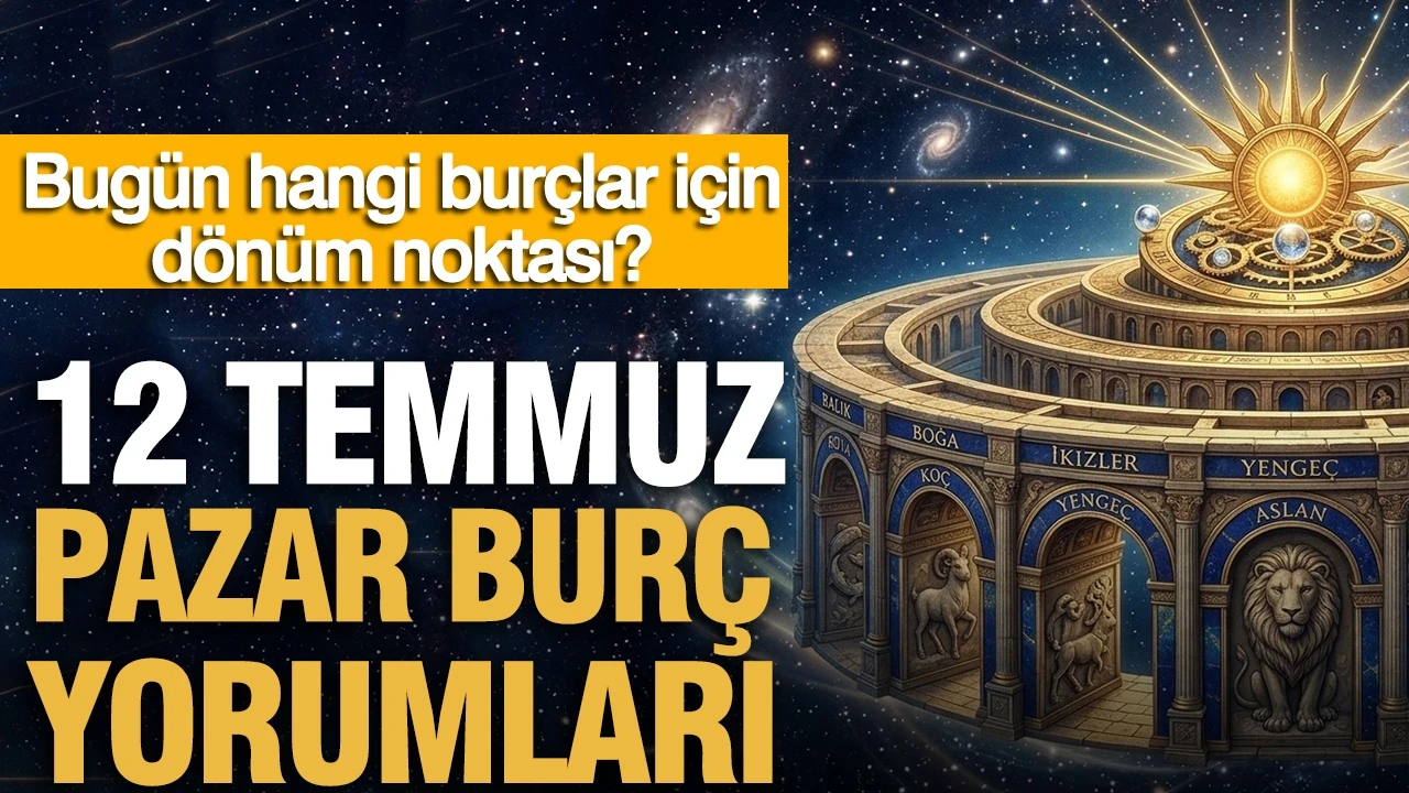 12 Temmuz Pazar günlük burç yorumları: Bugün hangi burçlar için dönüm noktası?
