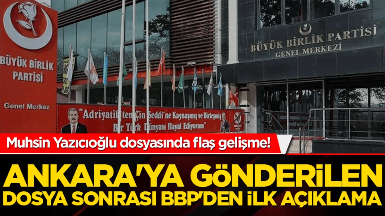 Muhsin Yazıcıoğlu dosyasında flaş gelişme! Ankara'ya gönderilen dosya sonrası BBP'den ilk açıklama