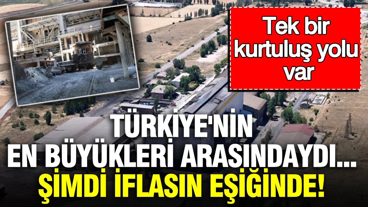 Türkiye'nin en büyükleri arasındaki sanayi şirketi iflasın eşiğinde: Tek bir kurtuluş yolu var
