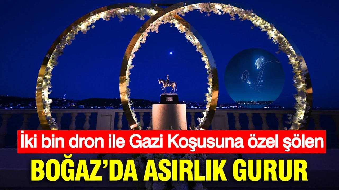 Boğaz’da asırlık gurur: İki bin dron ile Gazi Koşusuna özel şölen