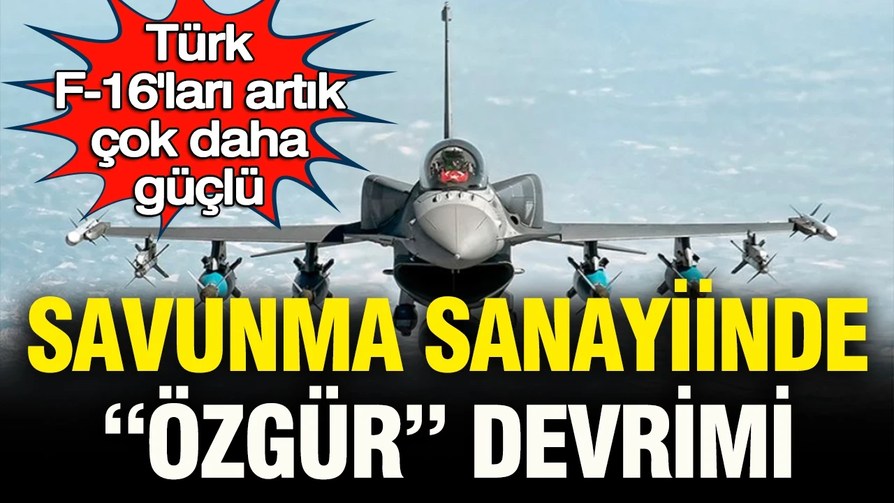 Savunma sanayisinde “ÖZGÜR” devrimi: Türk F-16’ları artık çok daha güçlü