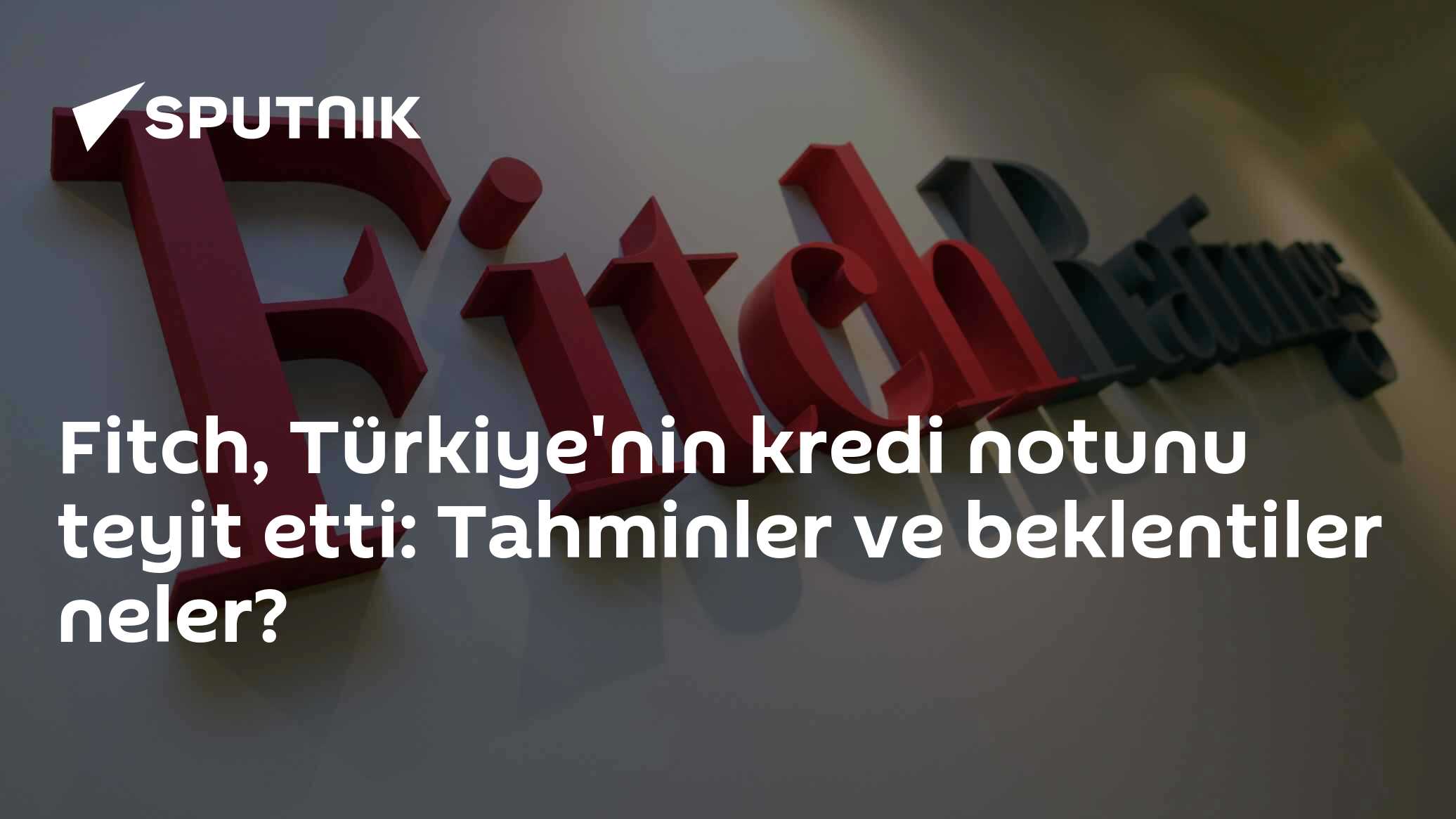 Fitch, Türkiye'nin kredi notunu teyit etti: Tahminler ve beklentiler neler?