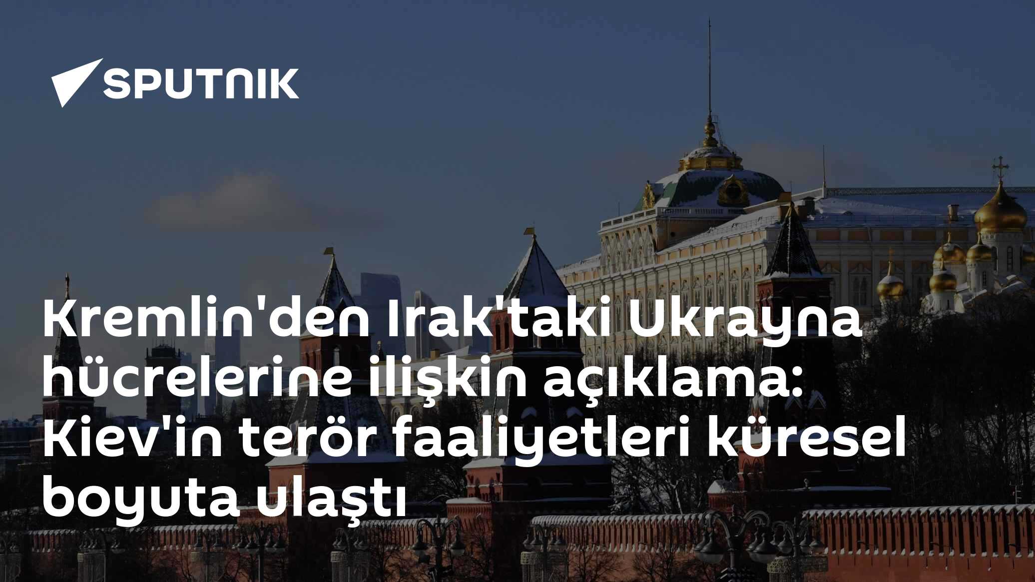 Kremlin'den Irak'taki Ukrayna hücrelerine ilişkin açıklama: Kiev'in terör faaliyetleri küresel boyuta ulaştı