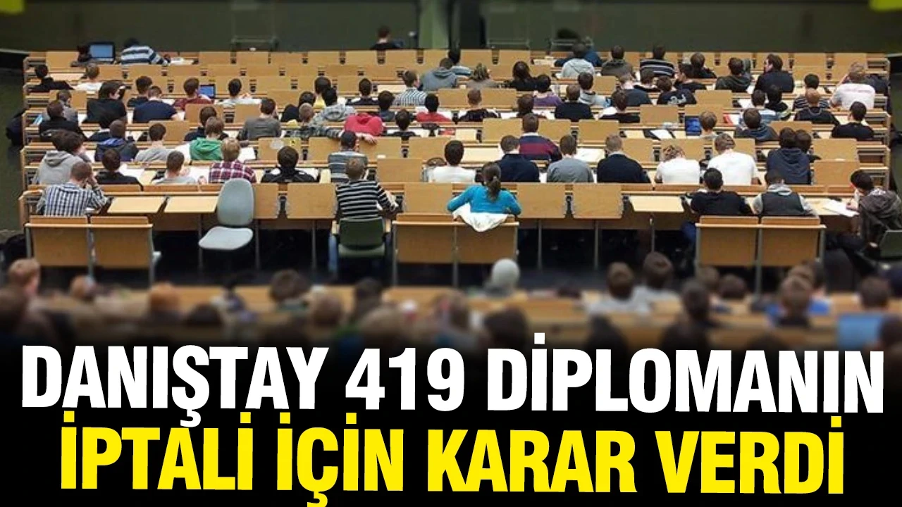 Danıştay'dan 419 diplomanın iptaline ilişkin karar