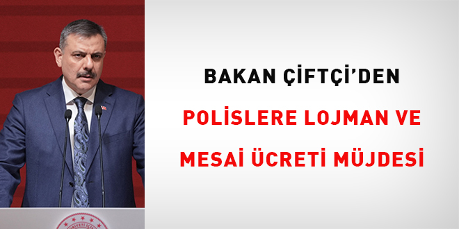 Bakan Çiftçi'den polislere lojman ve mesai ücreti müjdesi