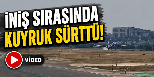 İniş sırasında kuyruk sürttü!