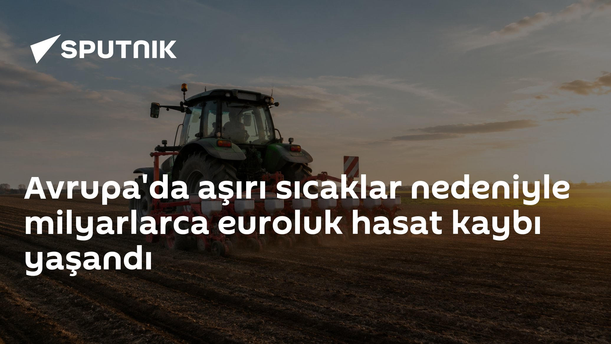 Avrupa'da aşırı sıcaklar nedeniyle milyarlarca euroluk hasat kaybı yaşandı