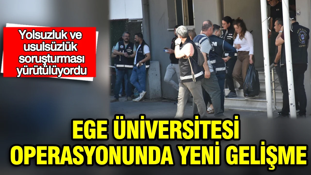 Ege Üniversitesi operasyonunda yeni gelişme: Şirketlerin mallarına el konuldu