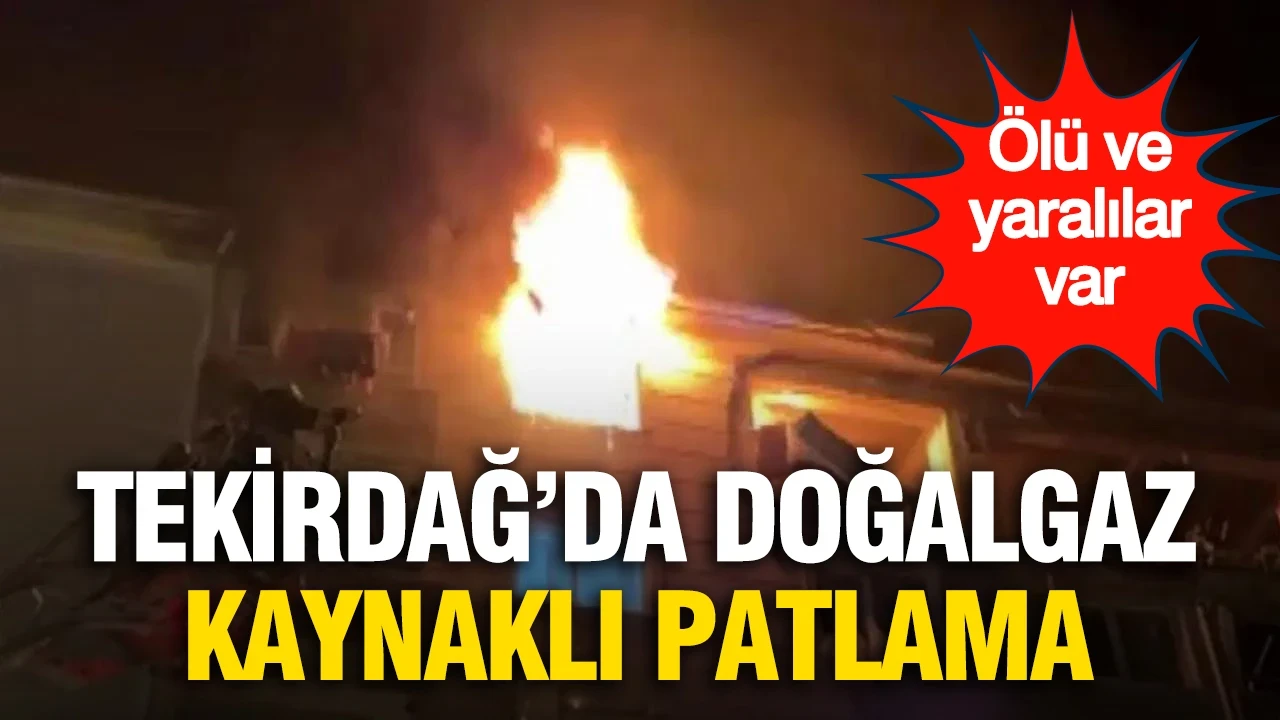 Tekirdağ'da 6 katlı binada patlama; ölü ve yaralılar var