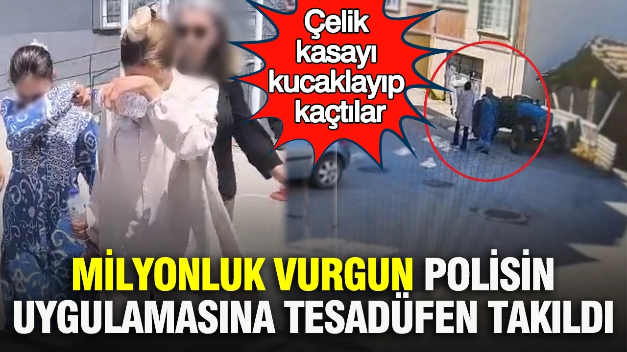 Açamadıkları çelik kasayı kucaklayıp kaçtılar: Milyonluk vurgun polisin uygulamasına tesadüfen takıldı