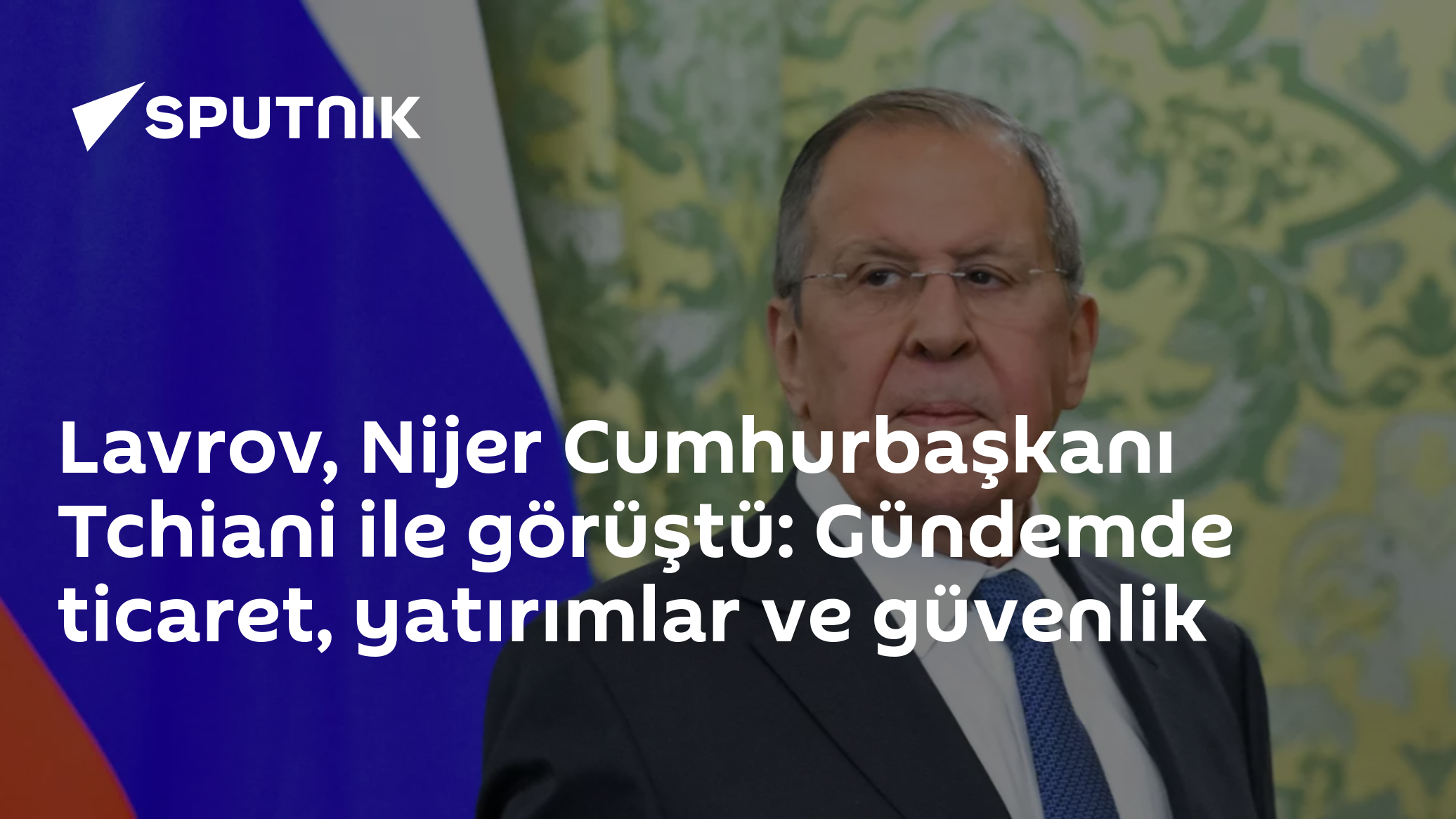 Lavrov, Nijer Cumhurbaşkanı Tchiani ile görüştü: Gündemde ticaret, yatırımlar ve güvenlik